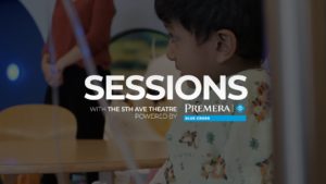 Sessions with Premera & 5th Ave Theatre